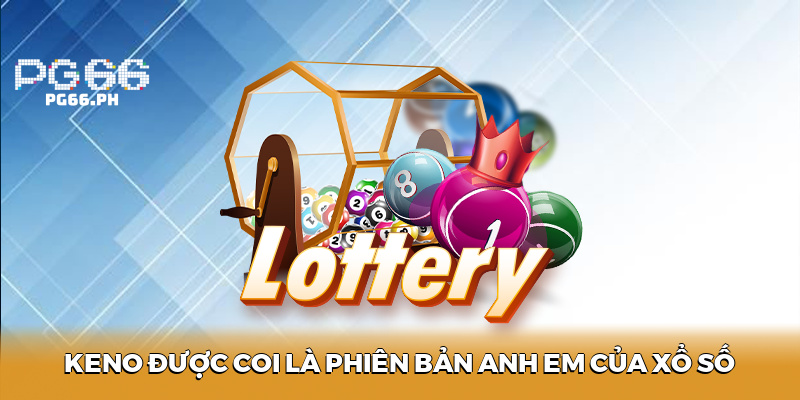 Keno được coi là phiên bản anh em của xổ số