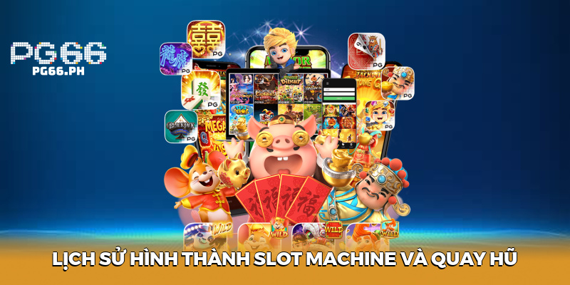 Lịch sử hình thành slot machine là nền tảng của nổ hũ PG66