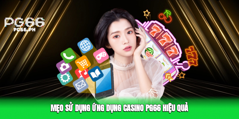 Mẹo Sử Dụng Ứng Dụng Casino PG66 Hiệu Quả