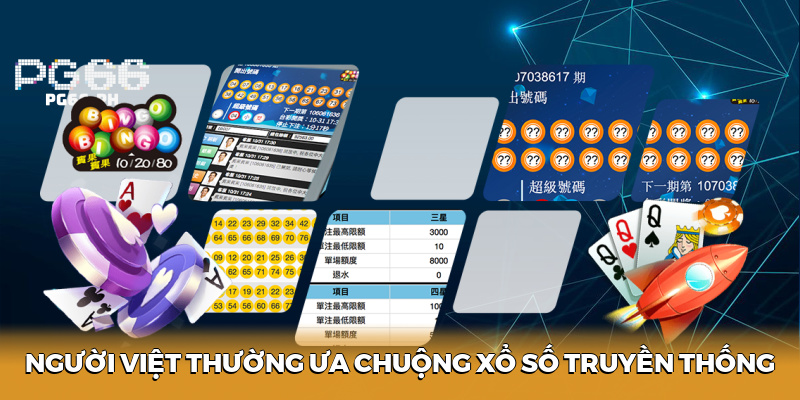 Người Việt thường ưa chuộng xổ số truyền thống