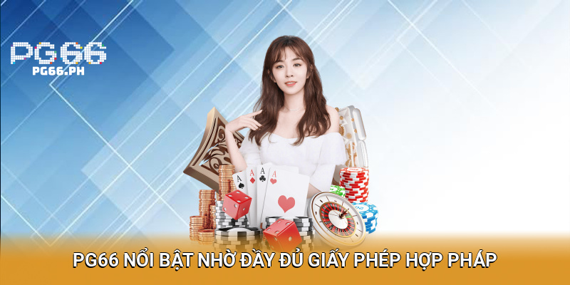 PG66 nổi bật nhờ đầy đủ giấy phép hợp pháp