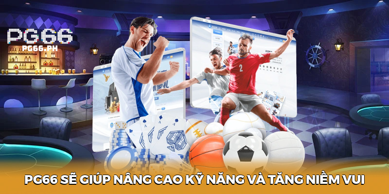 PG66 sẽ giúp nâng cao kỹ năng và tăng niềm vui